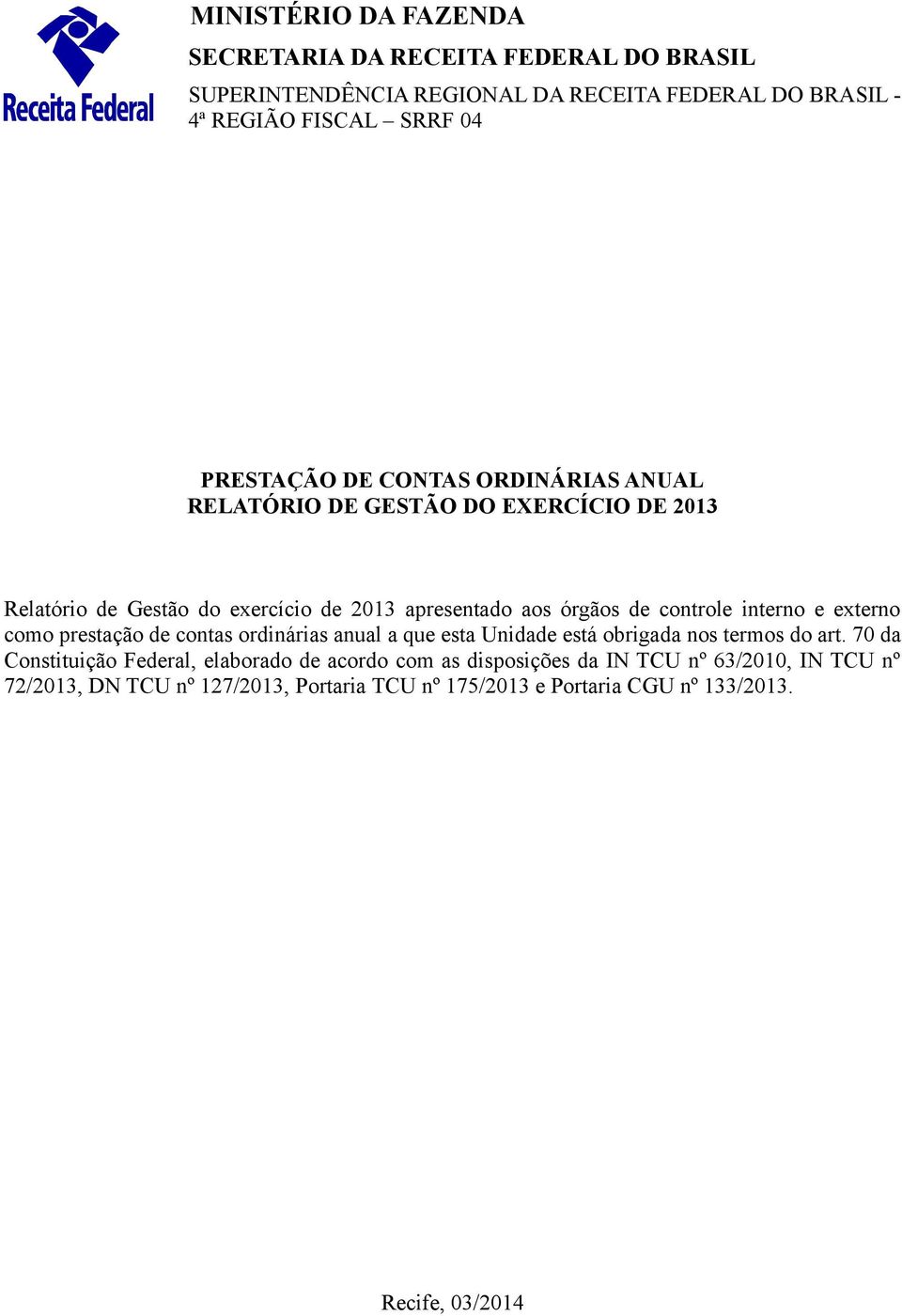 controle interno e externo como prestação de contas ordinárias anual a que esta Unidade está obrigada nos termos do art.