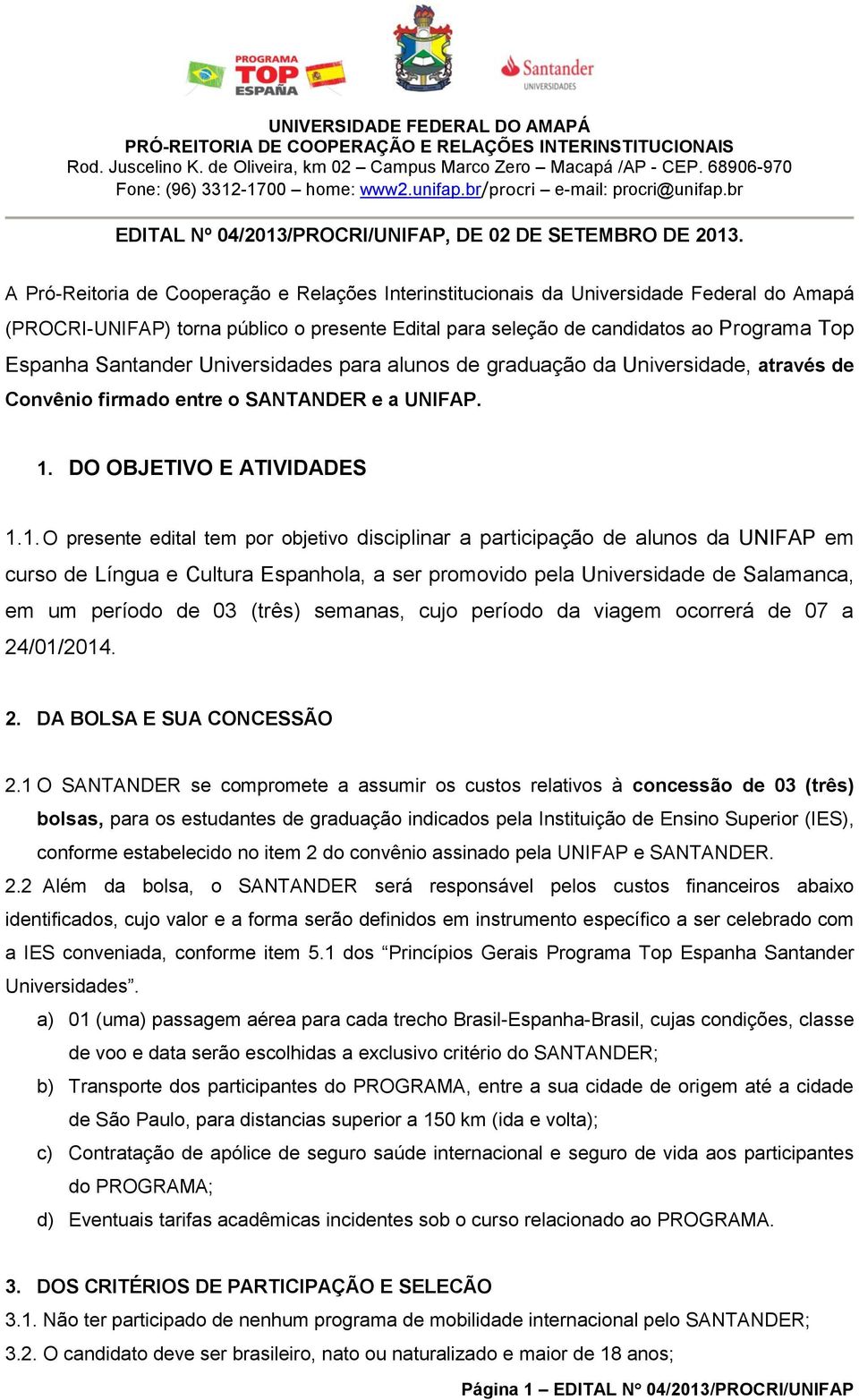 Santander Universidades para alunos de graduação da Universidade, através de Convênio firmado entre o SANTANDER e a UNIFAP. 1.