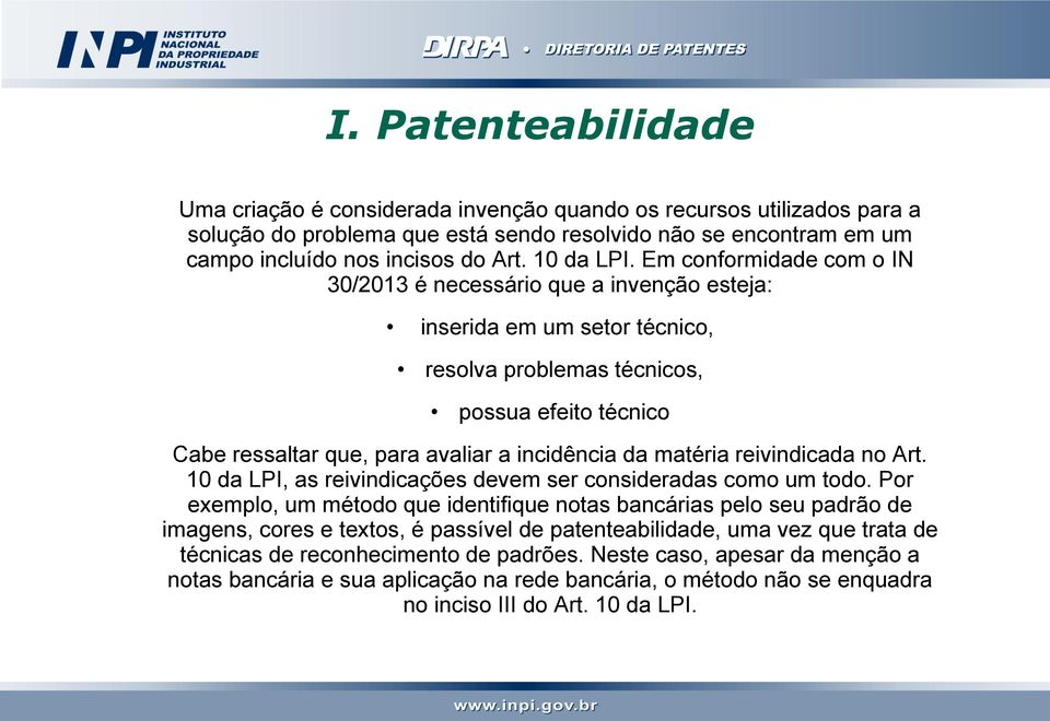 Em conformidade com o IN 30/2013 é necessário que a invenção esteja: inserida em um setor técnico, resolva problemas técnicos, possua efeito técnico Cabe ressaltar que, para avaliar a incidência da