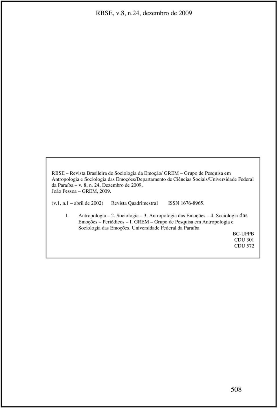 1 abril de 2002) Revista Quadrimestral ISSN 1676-8965. 1. Antropologia 2. Sociologia 3. Antropologia das Emoções 4.