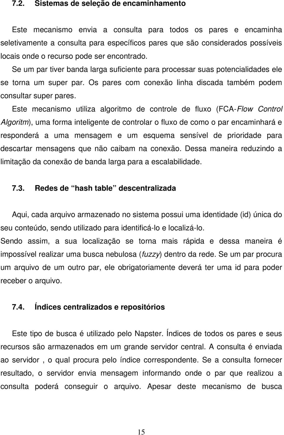 Os pares com conexão linha discada também podem consultar super pares.