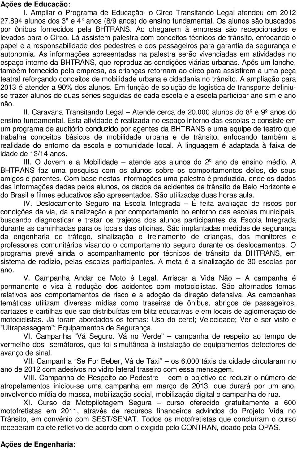 Lá assistem palestra com conceitos técnicos de trânsito, enfocando o papel e a responsabilidade dos pedestres e dos passageiros para garantia da segurança e autonomia.