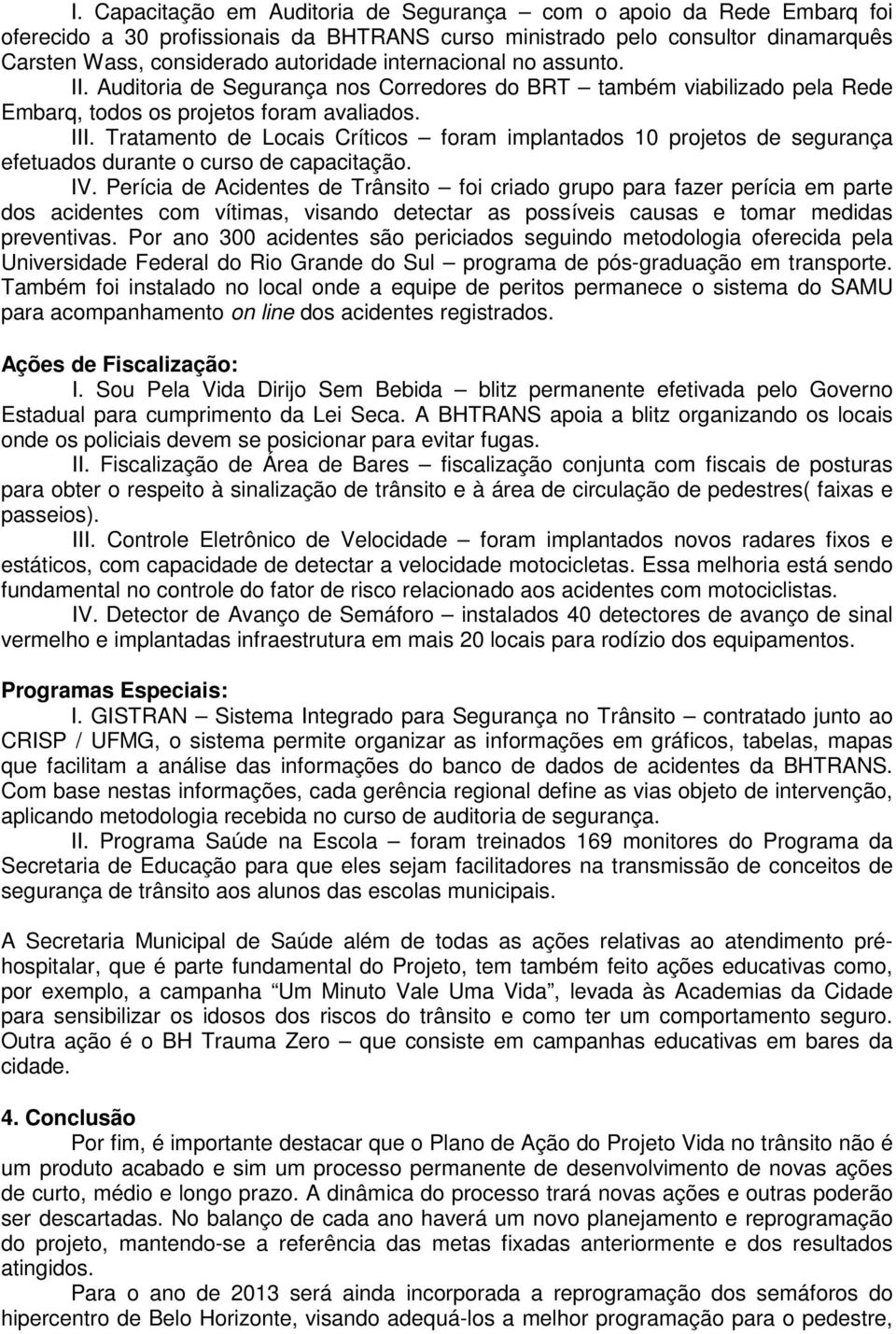 Tratamento de Locais Críticos foram implantados 10 projetos de segurança efetuados durante o curso de capacitação. IV.