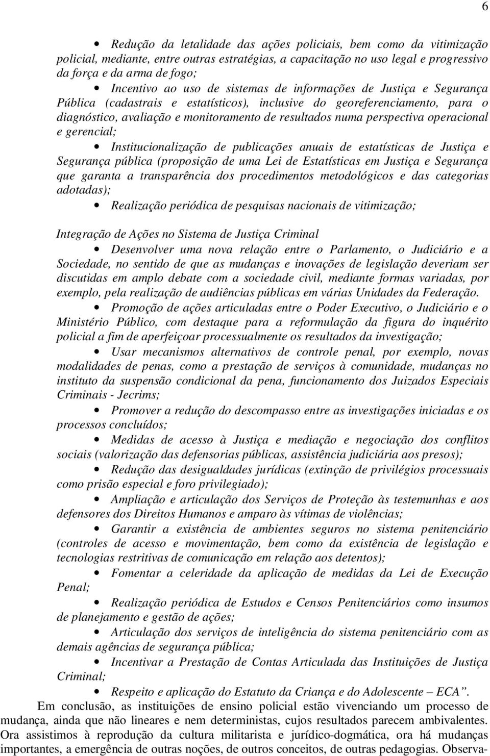 perspectiva operacional e gerencial; Institucionalização de publicações anuais de estatísticas de Justiça e Segurança pública (proposição de uma Lei de Estatísticas em Justiça e Segurança que garanta