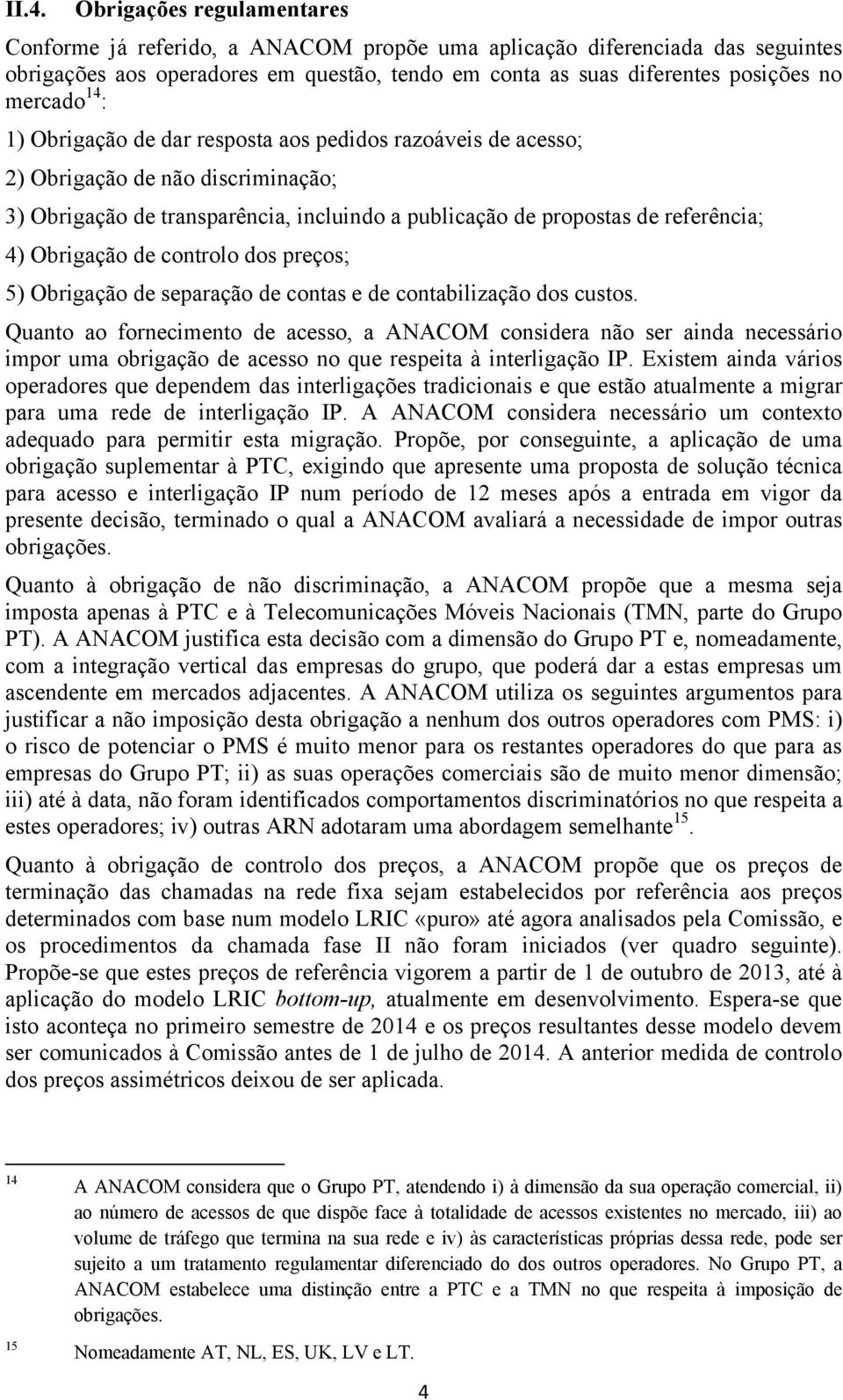 Obrigação de controlo dos preços; 5) Obrigação de separação de contas e de contabilização dos custos.