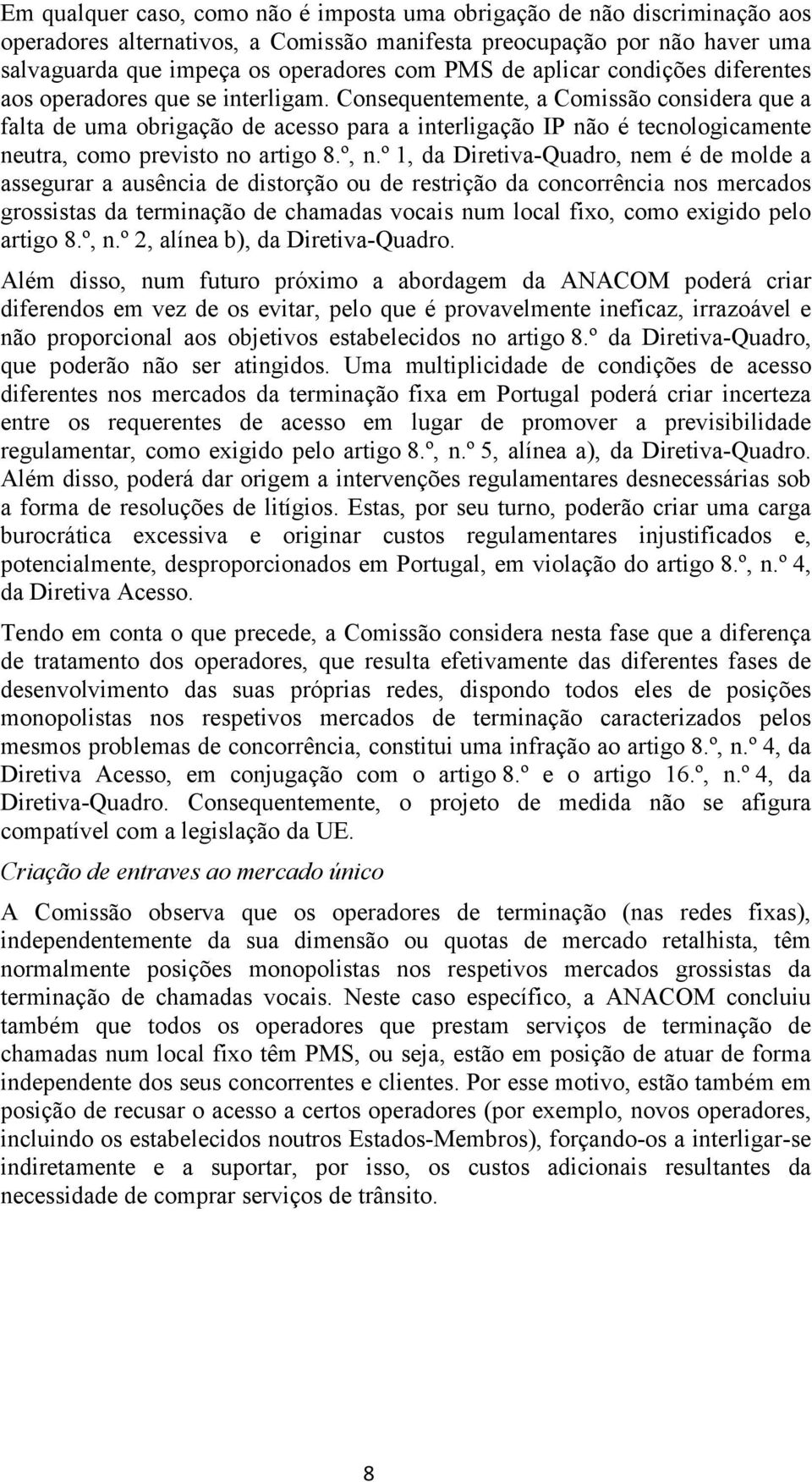 Consequentemente, a Comissão considera que a falta de uma obrigação de acesso para a interligação IP não é tecnologicamente neutra, como previsto no artigo 8.º, n.