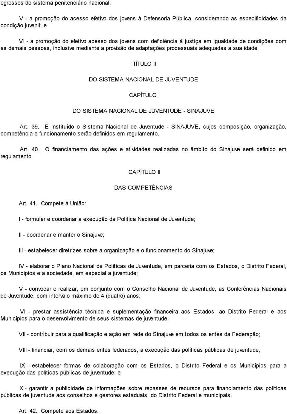 TÍTULO II DO SISTEMA NACIONAL DE JUVENTUDE CAPÍTULO I DO SISTEMA NACIONAL DE JUVENTUDE - SINAJUVE Art. 39.