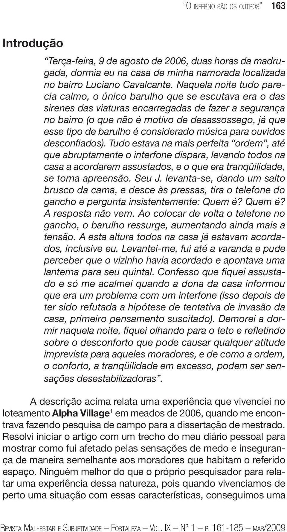 barulho é considerado música para ouvidos desconfiados).