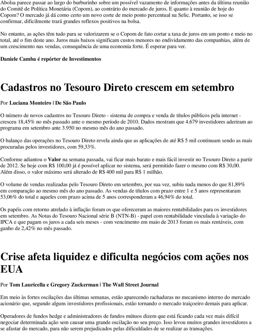 No entanto, as ações têm tudo para se valorizarem se o Copom de fato cortar a taxa de juros em um ponto e meio no total, até o fim deste ano.