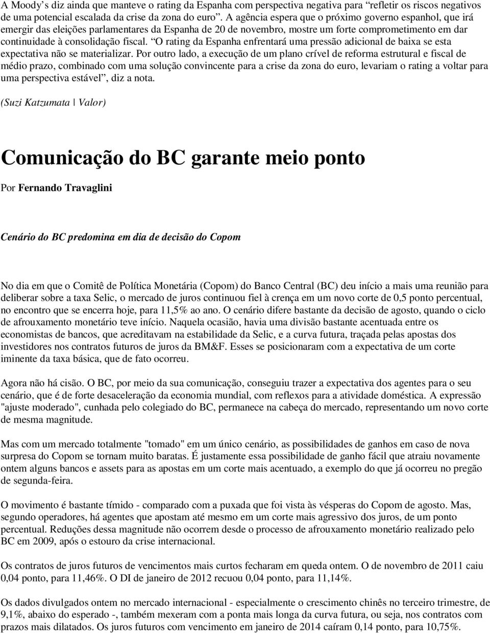 O rating da Espanha enfrentará uma pressão adicional de baixa se esta expectativa não se materializar.