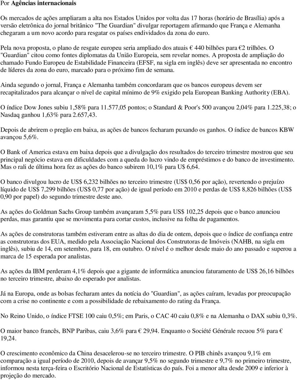 Pela nova proposta, o plano de resgate europeu seria ampliado dos atuais 440 bilhões para 2 trilhões. O "Guardian" citou como fontes diplomatas da União Europeia, sem revelar nomes.