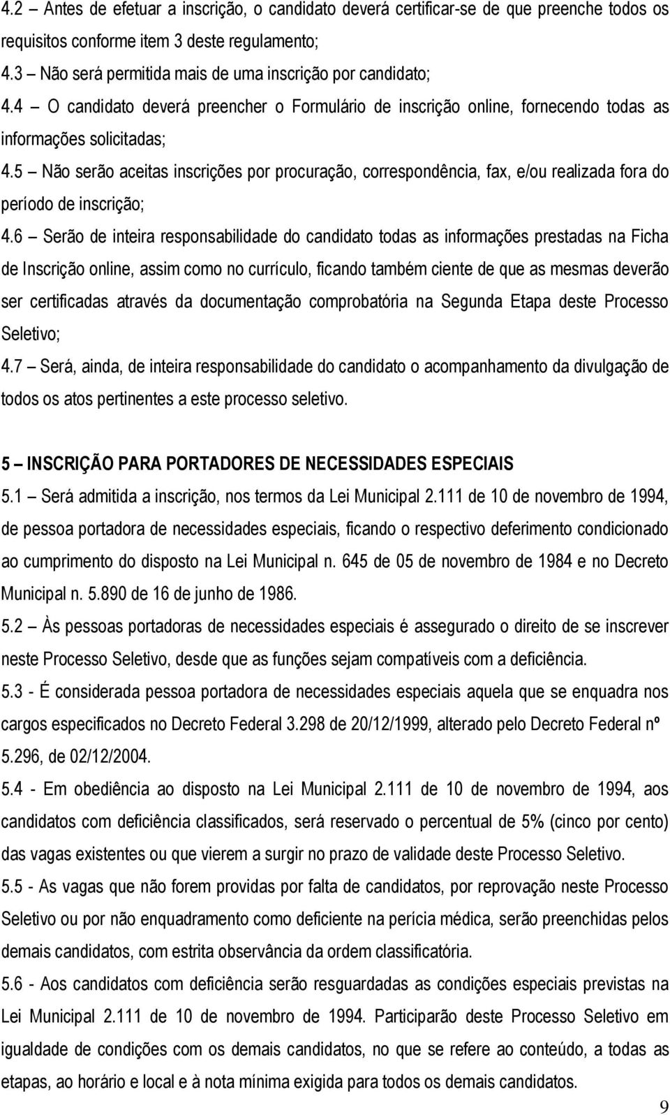 5 Não serão aceitas inscrições por procuração, correspondência, fax, e/ou realizada fora do período de inscrição; 4.