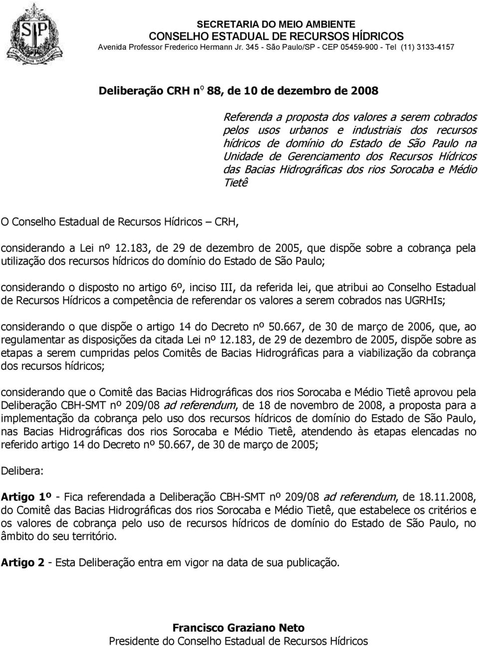 recursos hídricos de domínio do Estado de São Paulo na Unidade de Gerenciamento dos Recursos Hídricos das Bacias Hidrográficas dos rios Sorocaba e Médio Tietê O Conselho Estadual de Recursos Hídricos