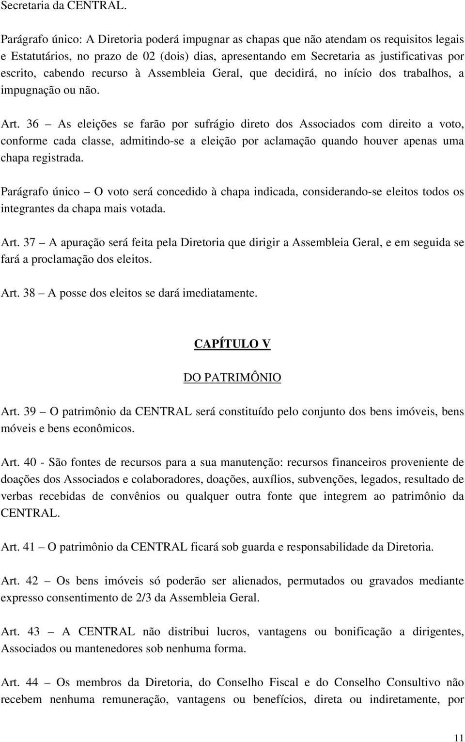 cabendo recurso à Assembleia Geral, que decidirá, no início dos trabalhos, a impugnação ou não. Art.