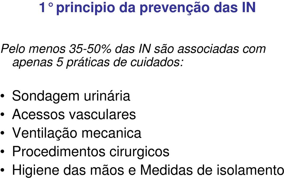 Sondagem urinária Acessos vasculares Ventilação mecanica