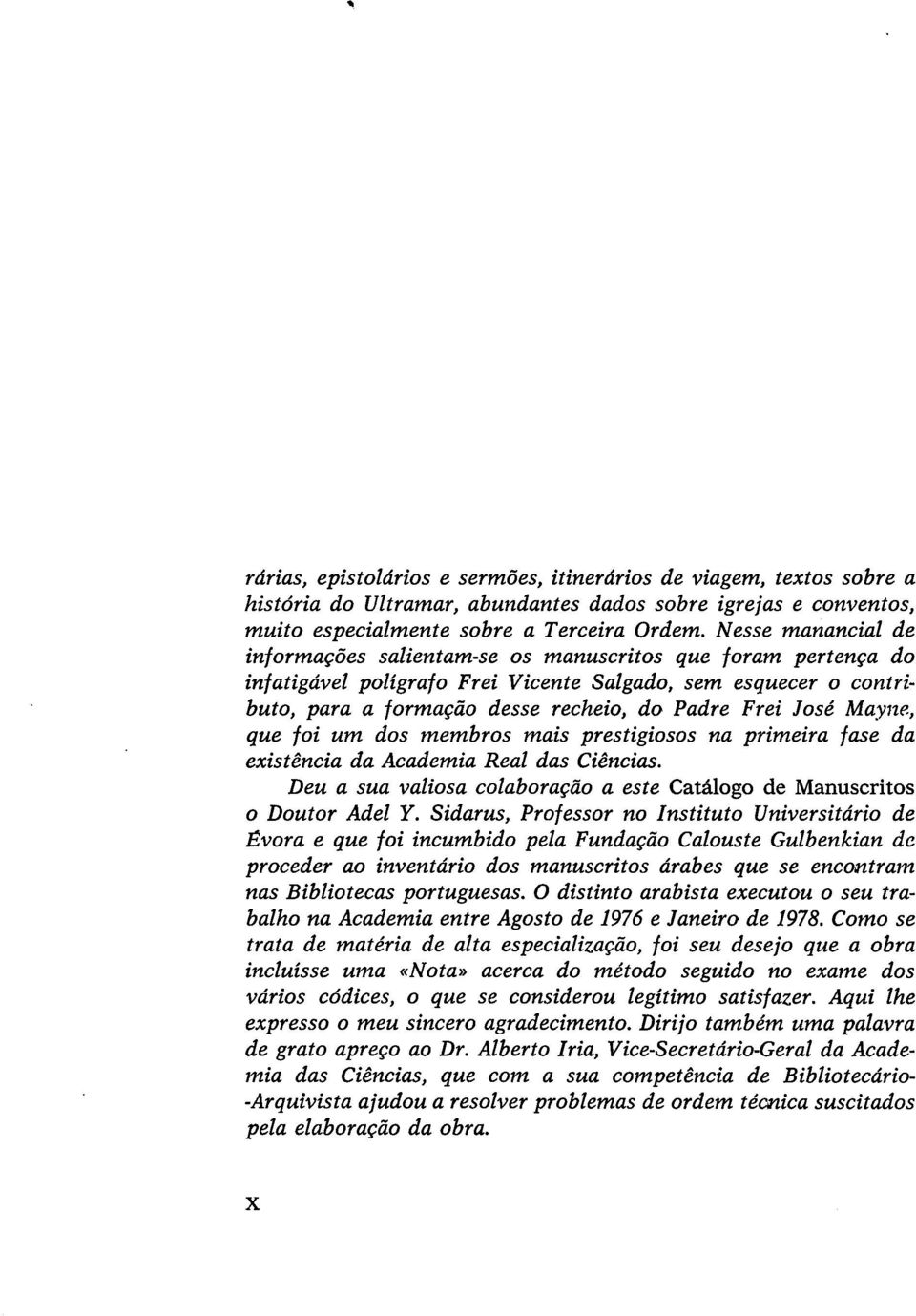 José Ma.yne, que foi um dos membros mais prestigiosos na primeira fase da existência da Academia Real das Ciências. Deu a sua valiosa colaboração a este Catálogo de Manuscritos o Doutor Adel Y.