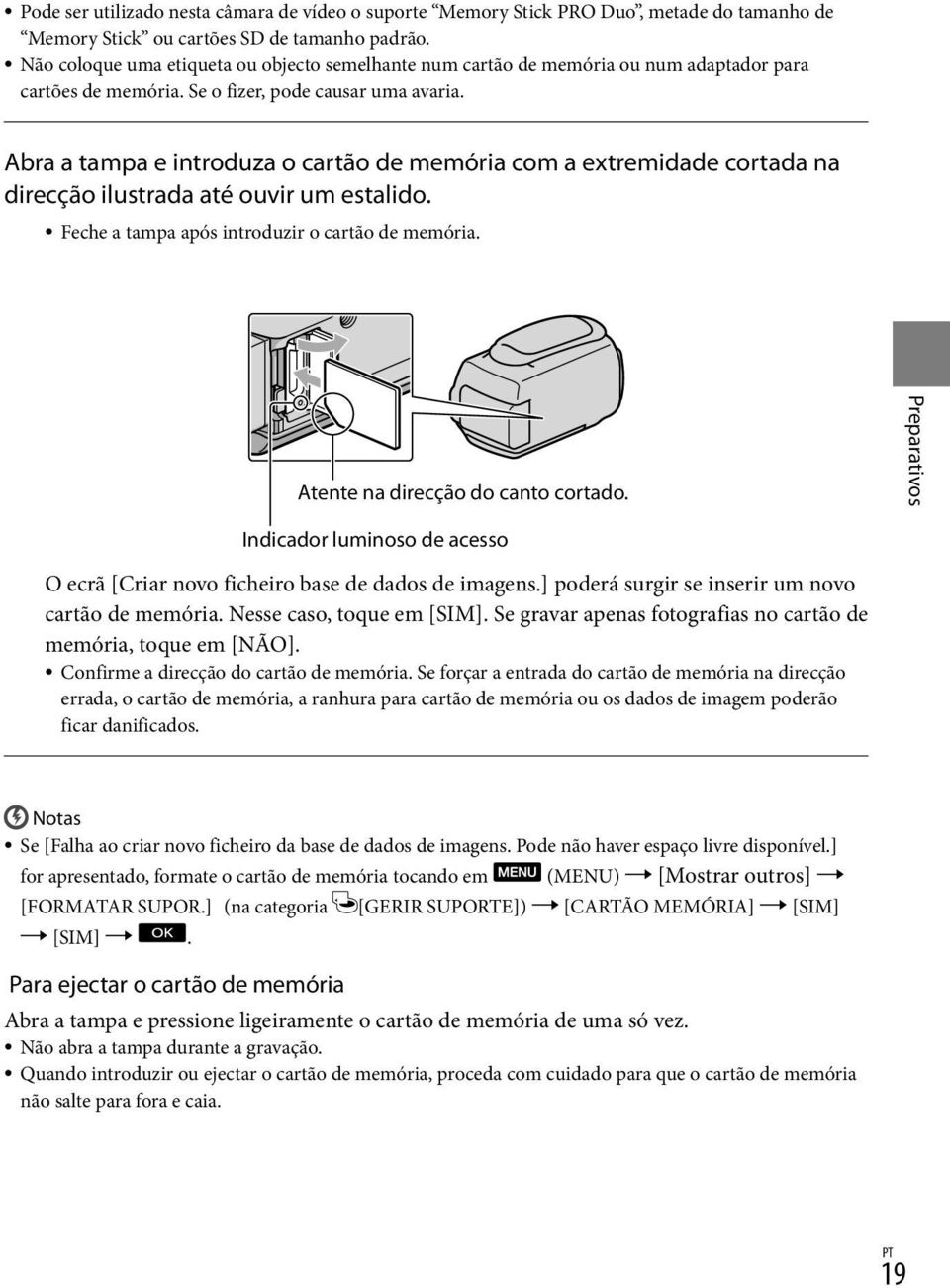 Abra a tampa e introduza o cartão de memória com a extremidade cortada na direcção ilustrada até ouvir um estalido. Feche a tampa após introduzir o cartão de memória.