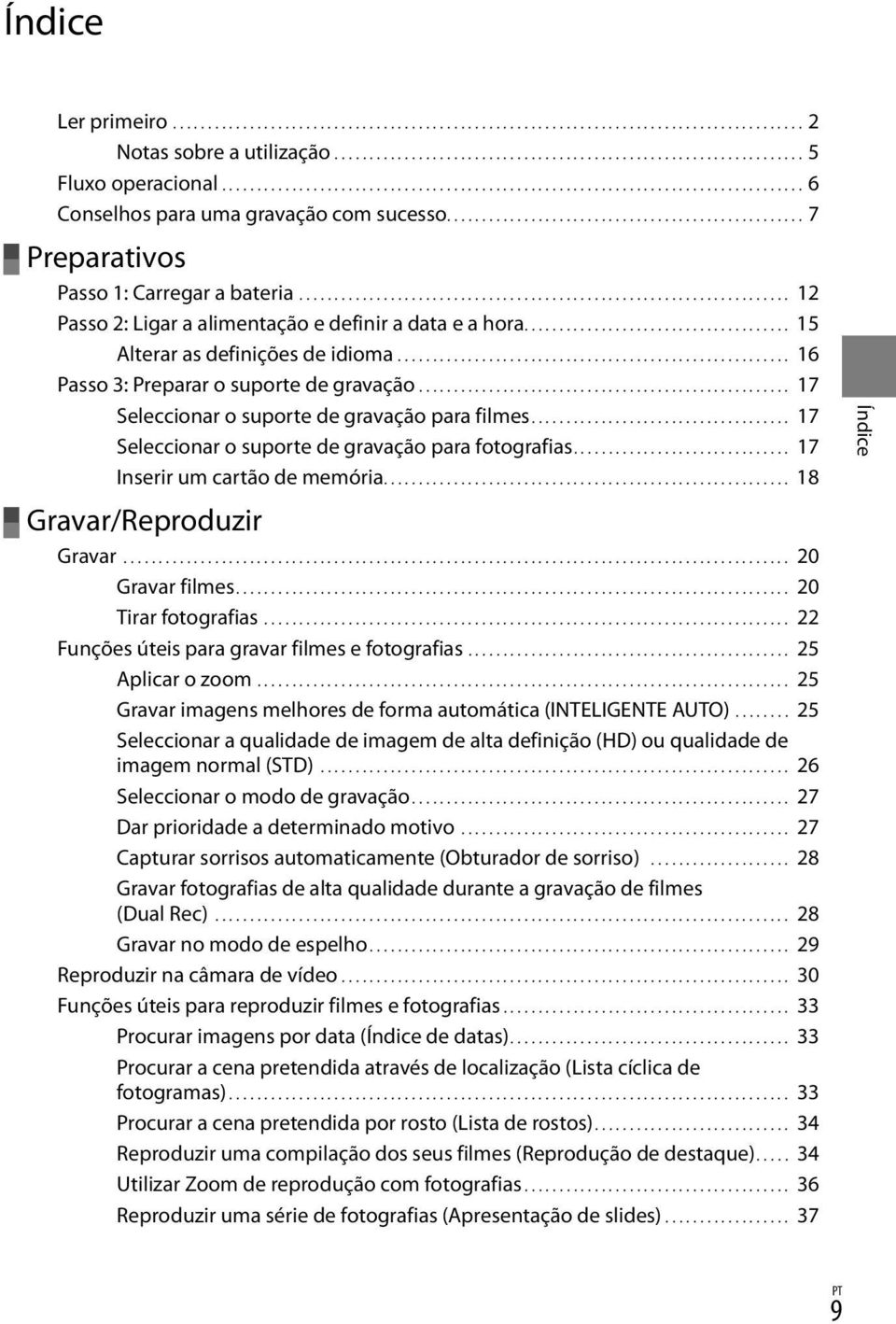 ...................................................................... 12 Passo 2: Ligar a alimentação e definir a data e a hora...................................... 15 Alterar as definições de idioma.