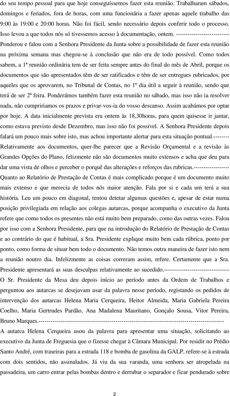 Não foi fácil, sendo necessário depois conferir todo o processo. Isso levou a que todos nós só tivessemos acesso à documentação, ontem.