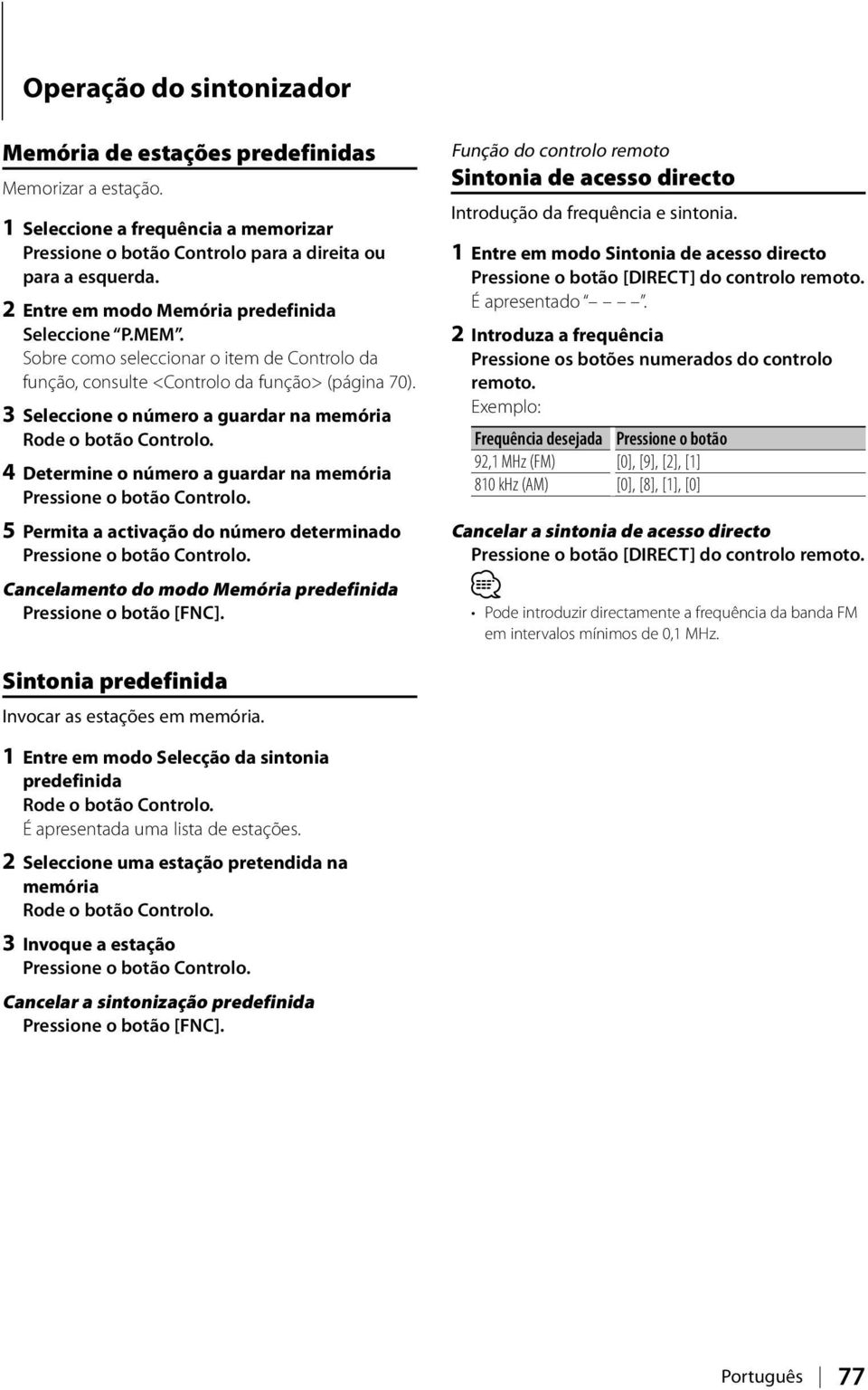 3 Seleccione o número a guardar na memória Rode o botão Controlo. 4 Determine o número a guardar na memória Pressione o botão Controlo.