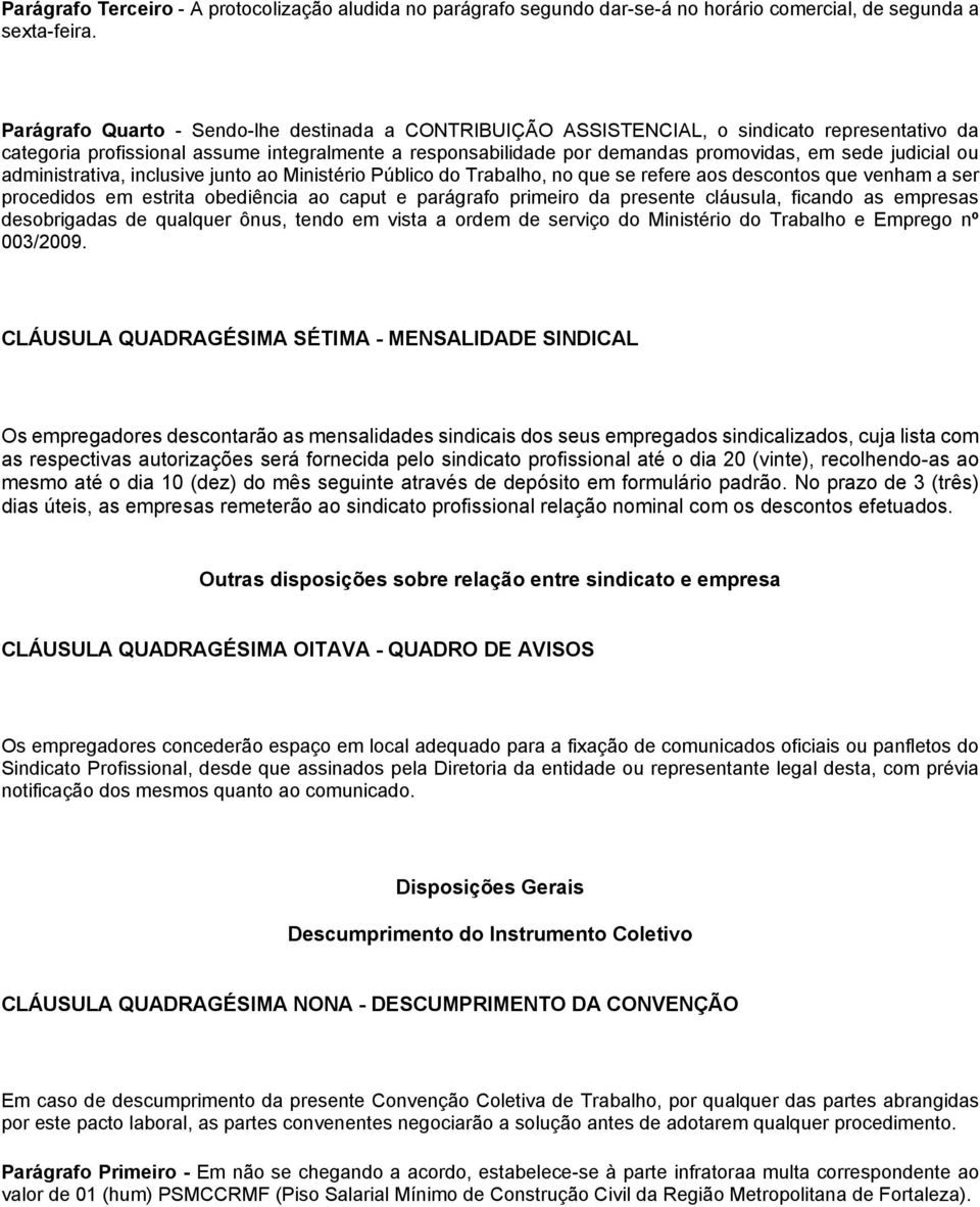 judicial ou administrativa, inclusive junto ao Ministério Público do Trabalho, no que se refere aos descontos que venham a ser procedidos em estrita obediência ao caput e parágrafo primeiro da