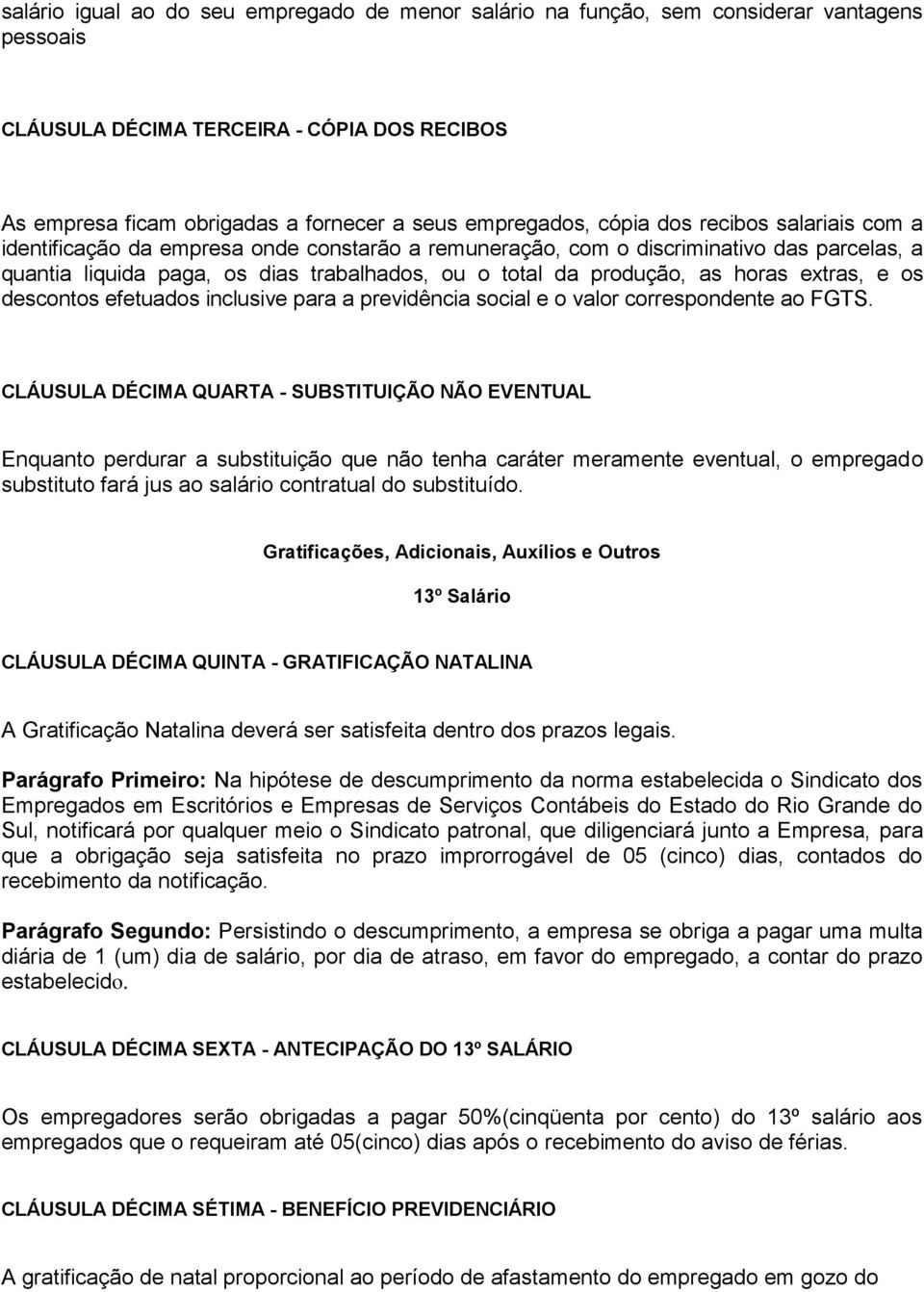 horas extras, e os descontos efetuados inclusive para a previdência social e o valor correspondente ao FGTS.