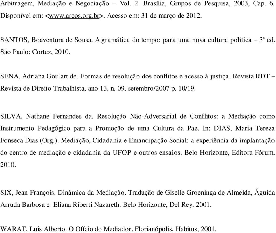 Revista RDT Revista de Direito Trabalhista, ano 13, n. 09, setembro/2007 p. 10/19. SILVA, Nathane Fernandes da.