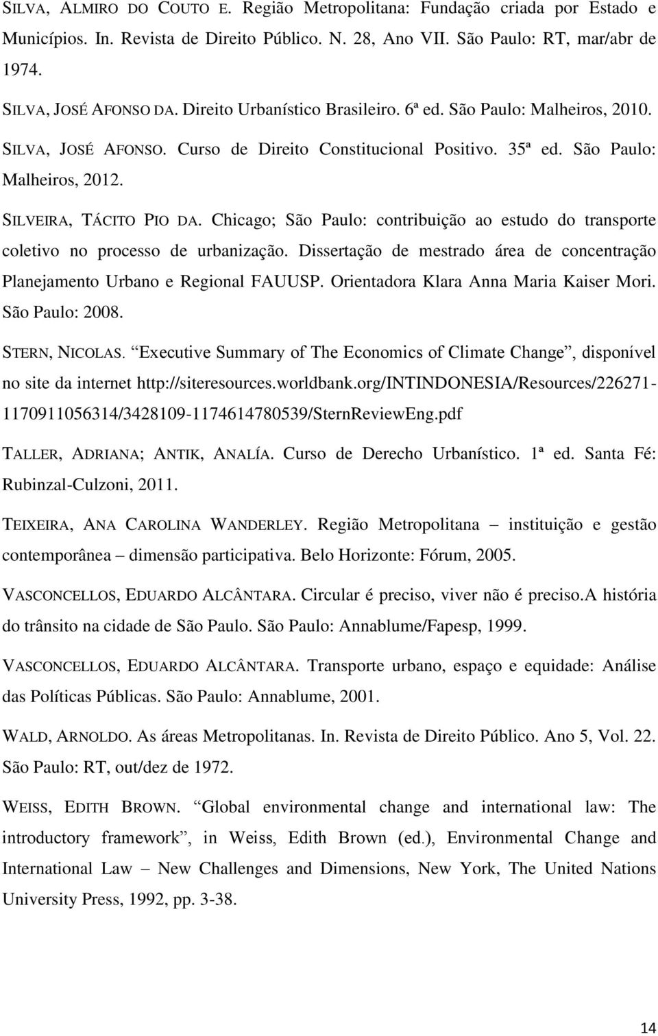 Chicago; São Paulo: contribuição ao estudo do transporte coletivo no processo de urbanização. Dissertação de mestrado área de concentração Planejamento Urbano e Regional FAUUSP.