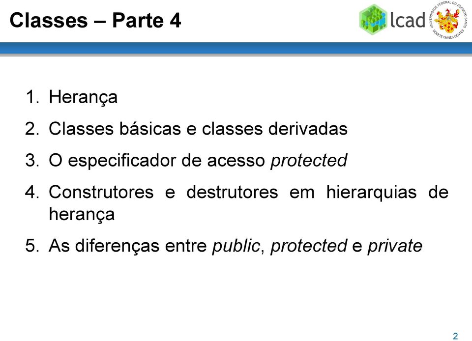 O especificador de acesso protected 4.