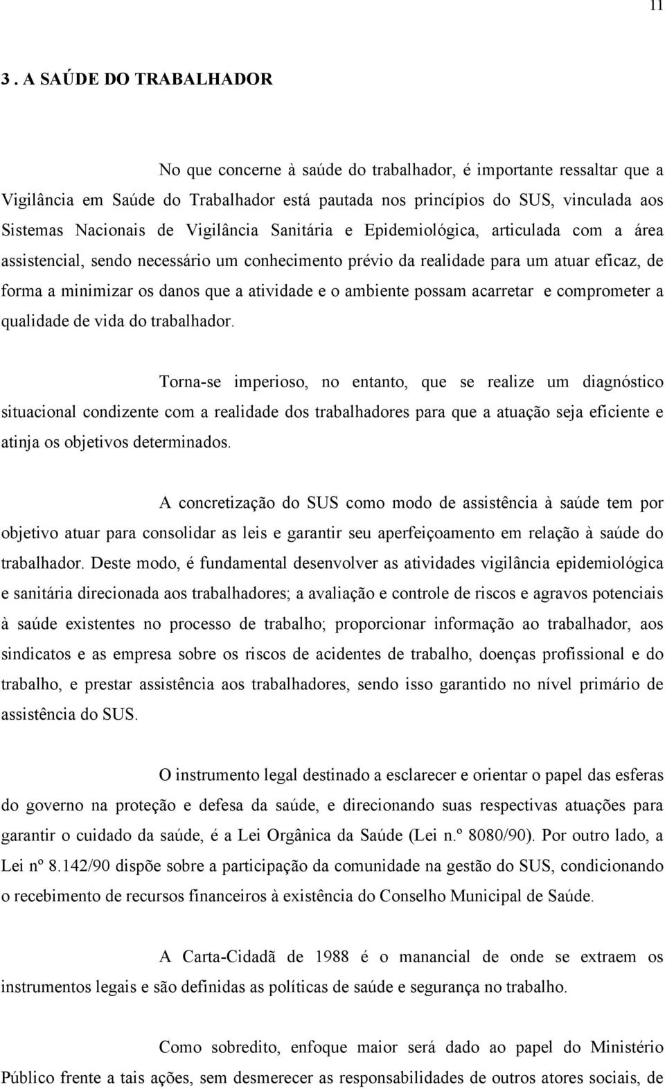 atividade e o ambiente possam acarretar e comprometer a qualidade de vida do trabalhador.