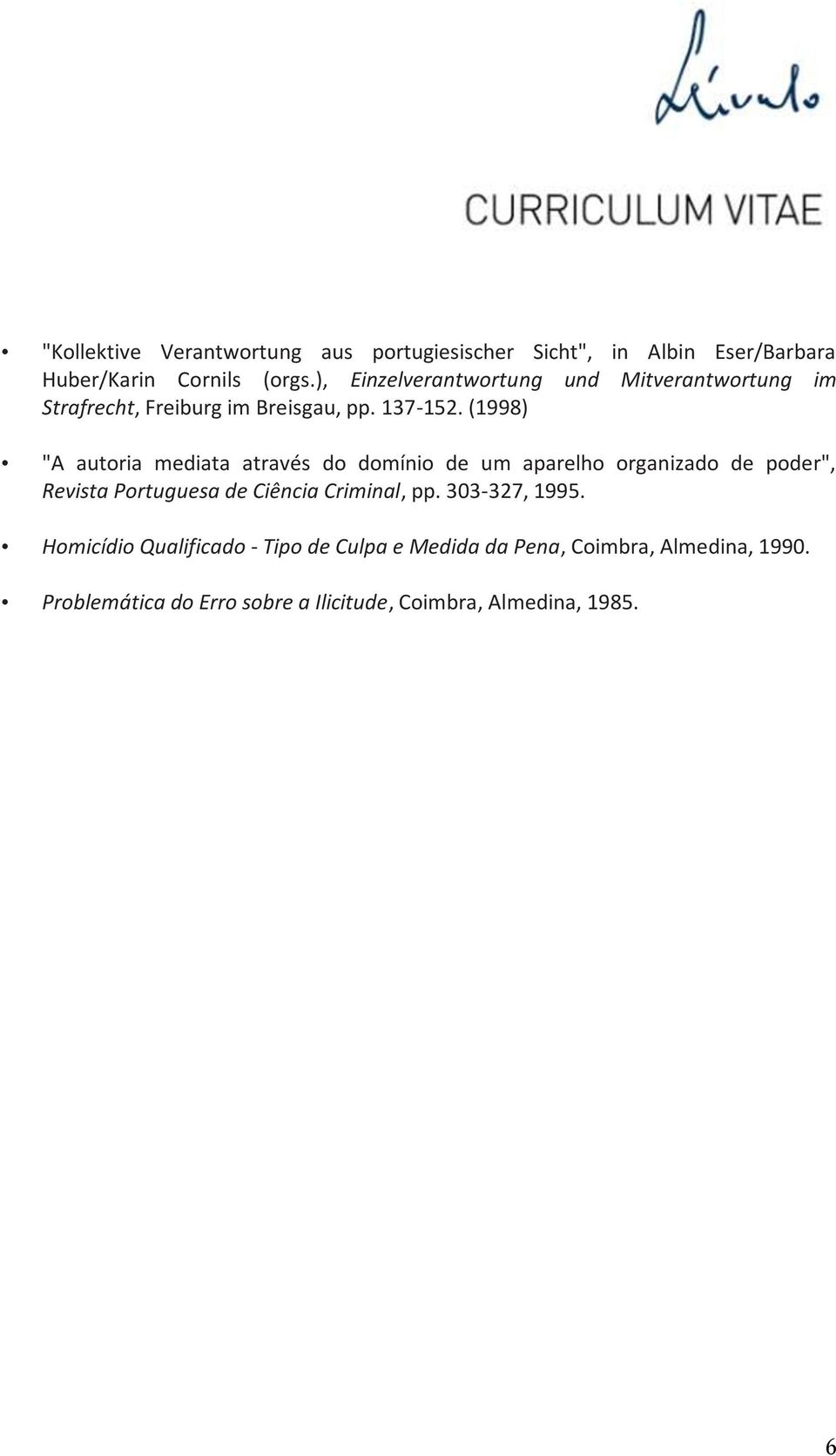 (1998) "A autoria mediata através do domínio de um aparelho organizado de poder", Revista Portuguesa de Ciência