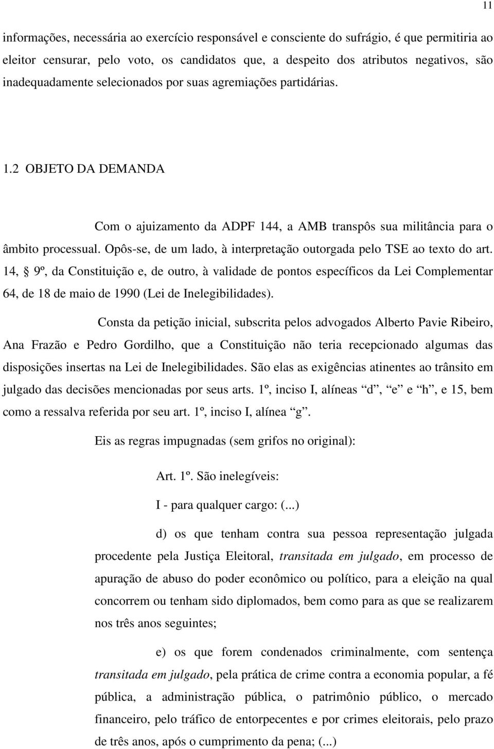 Opôs-se, de um lado, à interpretação outorgada pelo TSE ao texto do art.