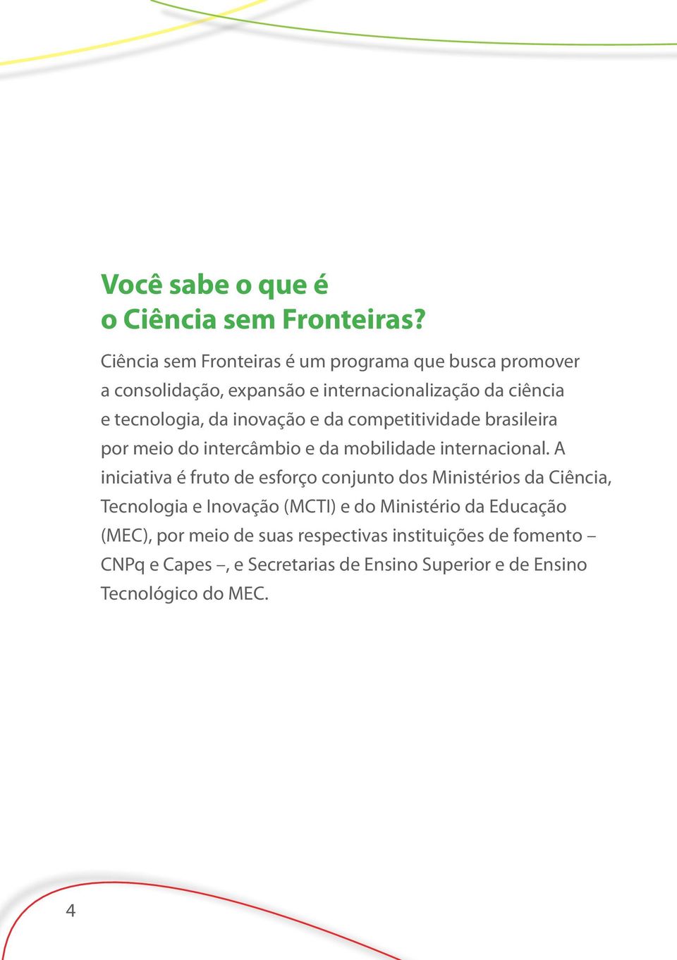 inovação e da competitividade brasileira por meio do intercâmbio e da mobilidade internacional.