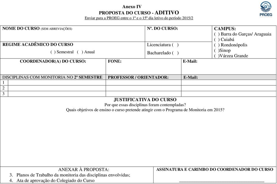 E-Mail: DISCIPLINAS COM MONITORIA NO 2º SEMESTRE PROFESSOR / ORIENTADOR: E-Mail: 1 2 3 JUSTIFICATIVA DO CURSO Por que essas disciplinas foram contempladas?