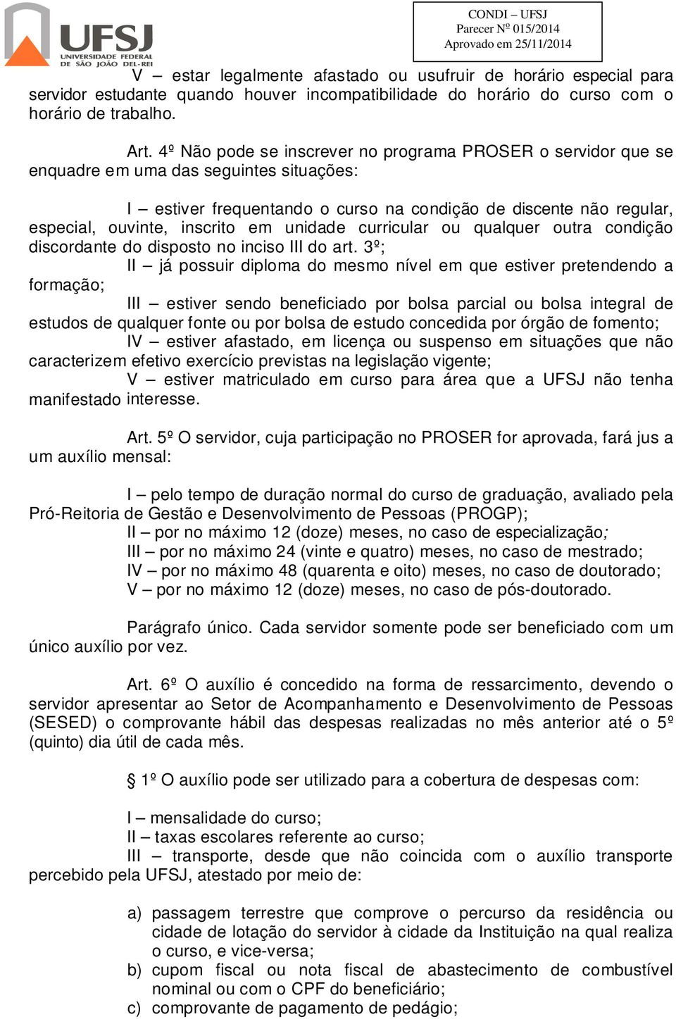 em unidade curricular ou qualquer outra condição discordante do disposto no inciso III do art.