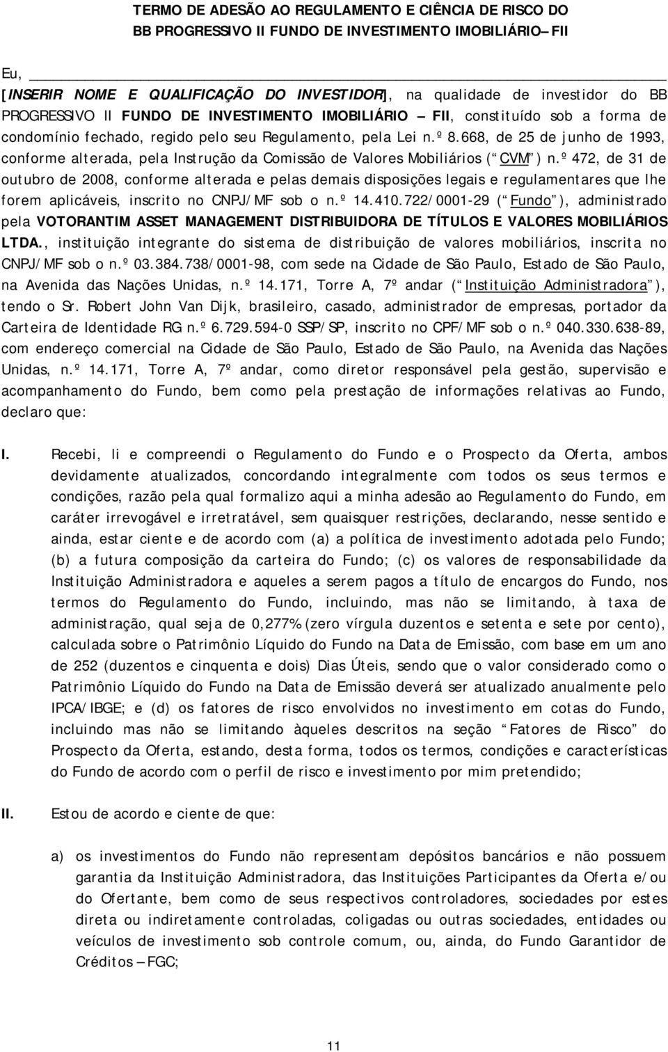 668, de 25 de junho de 1993, conforme alterada, pela Instrução da Comissão de Valores Mobiliários ( CVM ) n.