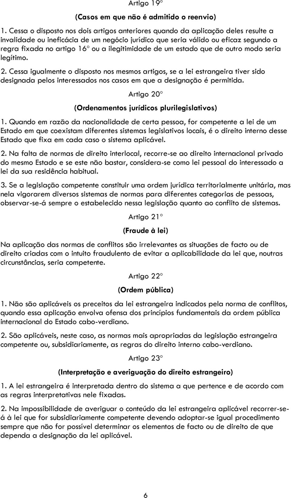 ilegitimidade de um estado que de outro modo seria legítimo. 2.