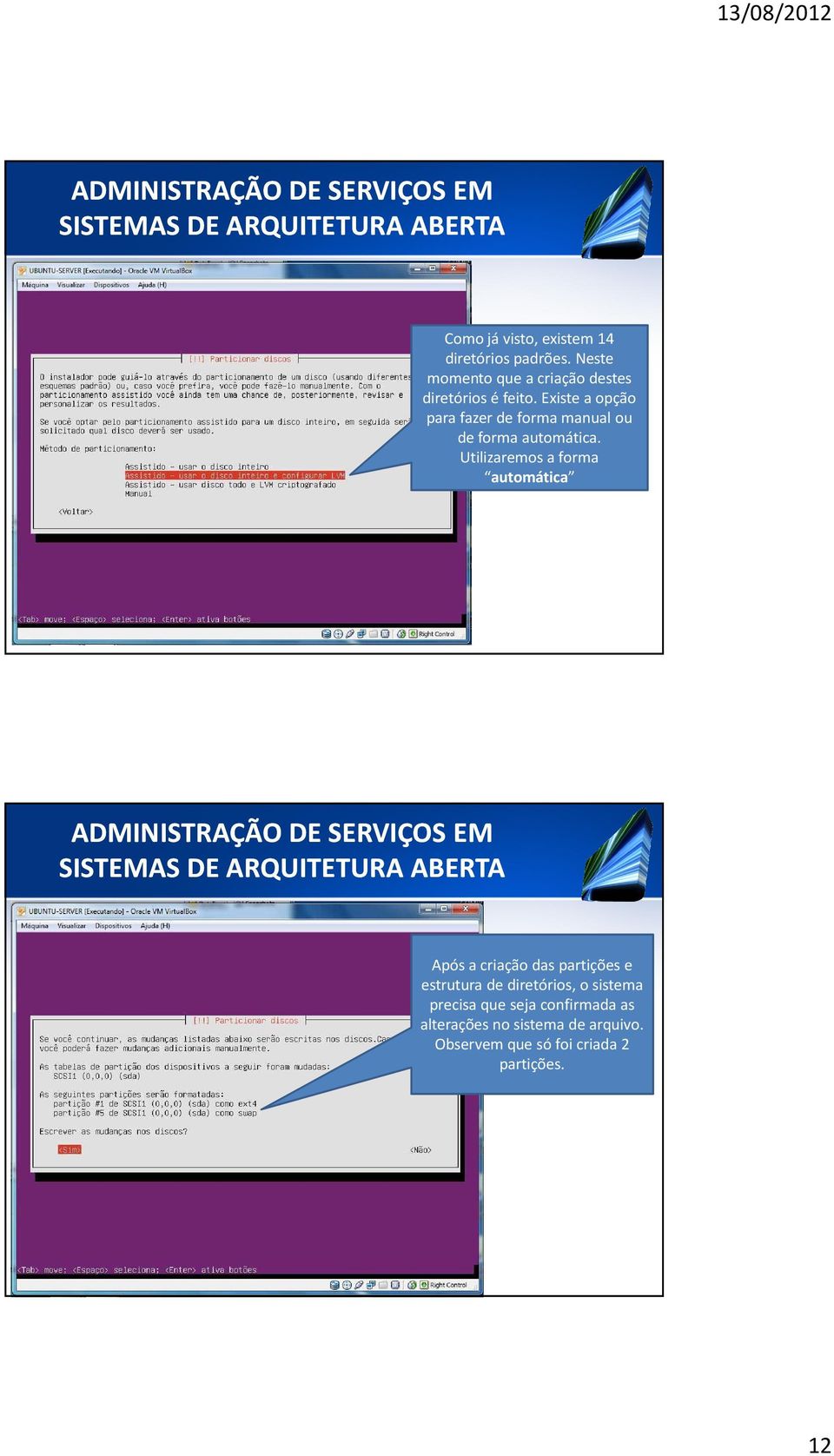 Existe a opção para fazer de forma manual ou de forma automática.