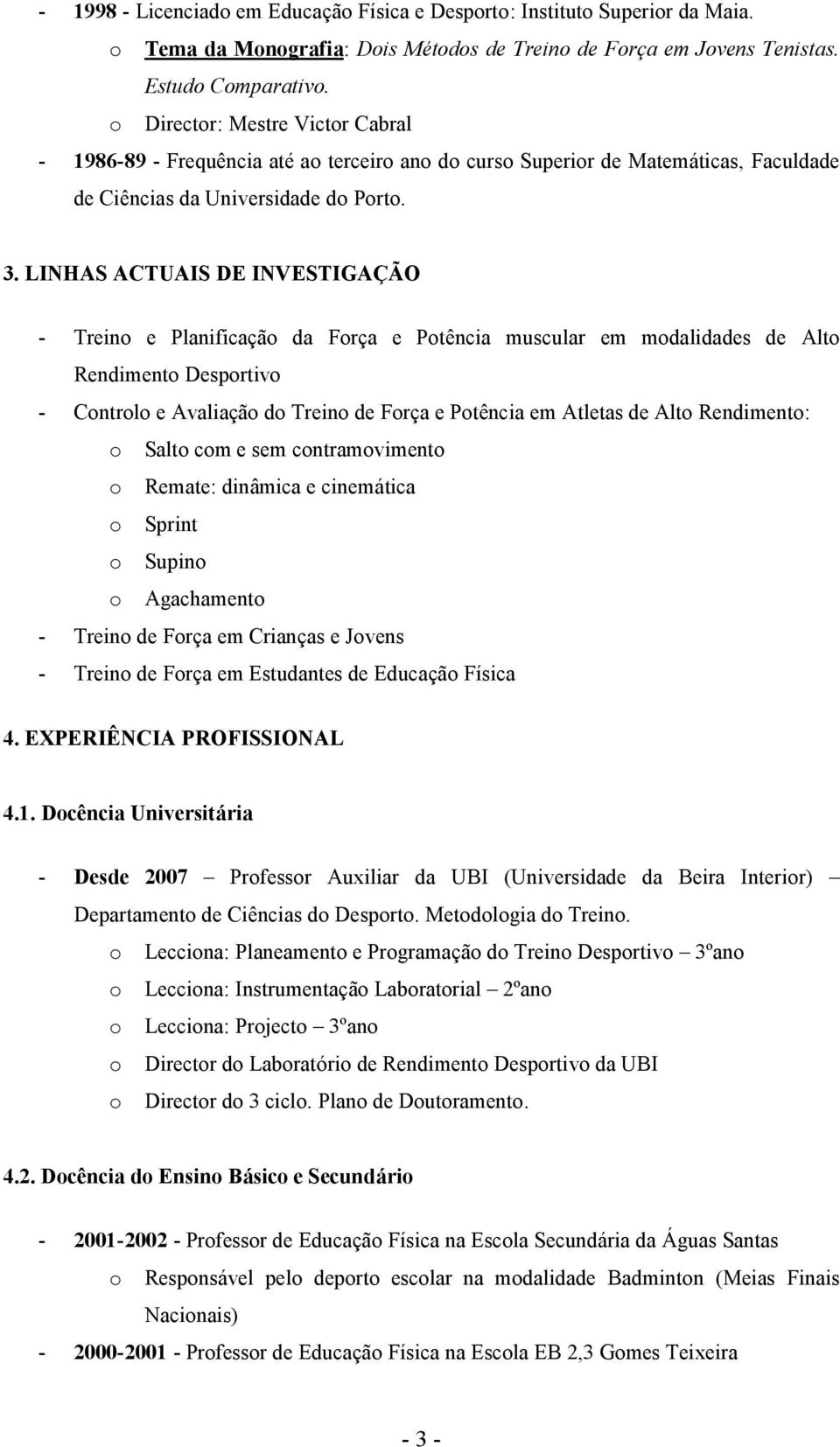 LINHAS ACTUAIS DE INVESTIGAÇÃO - Treino e Planificação da Força e Potência muscular em modalidades de Alto Rendimento Desportivo - Controlo e Avaliação do Treino de Força e Potência em Atletas de