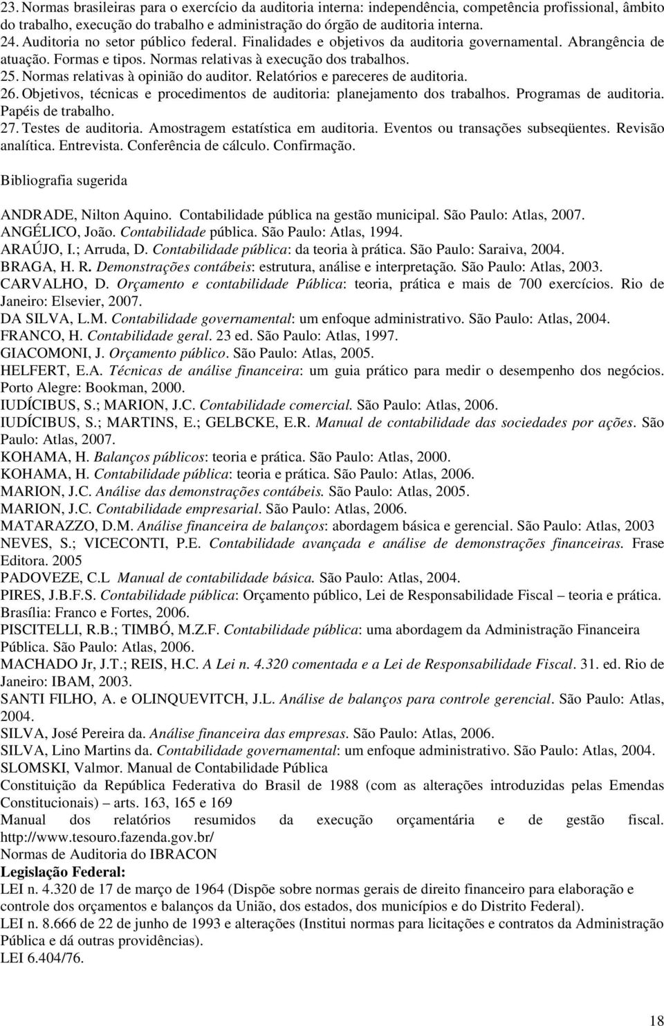 Normas relativas à opinião do auditor. Relatórios e pareceres de auditoria. 26. Objetivos, técnicas e procedimentos de auditoria: planejamento dos trabalhos. Programas de auditoria.