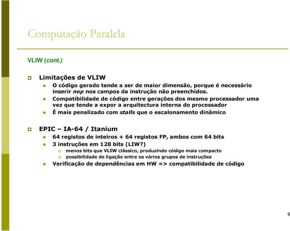 o escalonamento dinâmico EPIC IA-64 / Itanium 64 registos de inteiros + 64 registos FP, ambos com 64 bits 3 instruções em 128 bits (LIW?