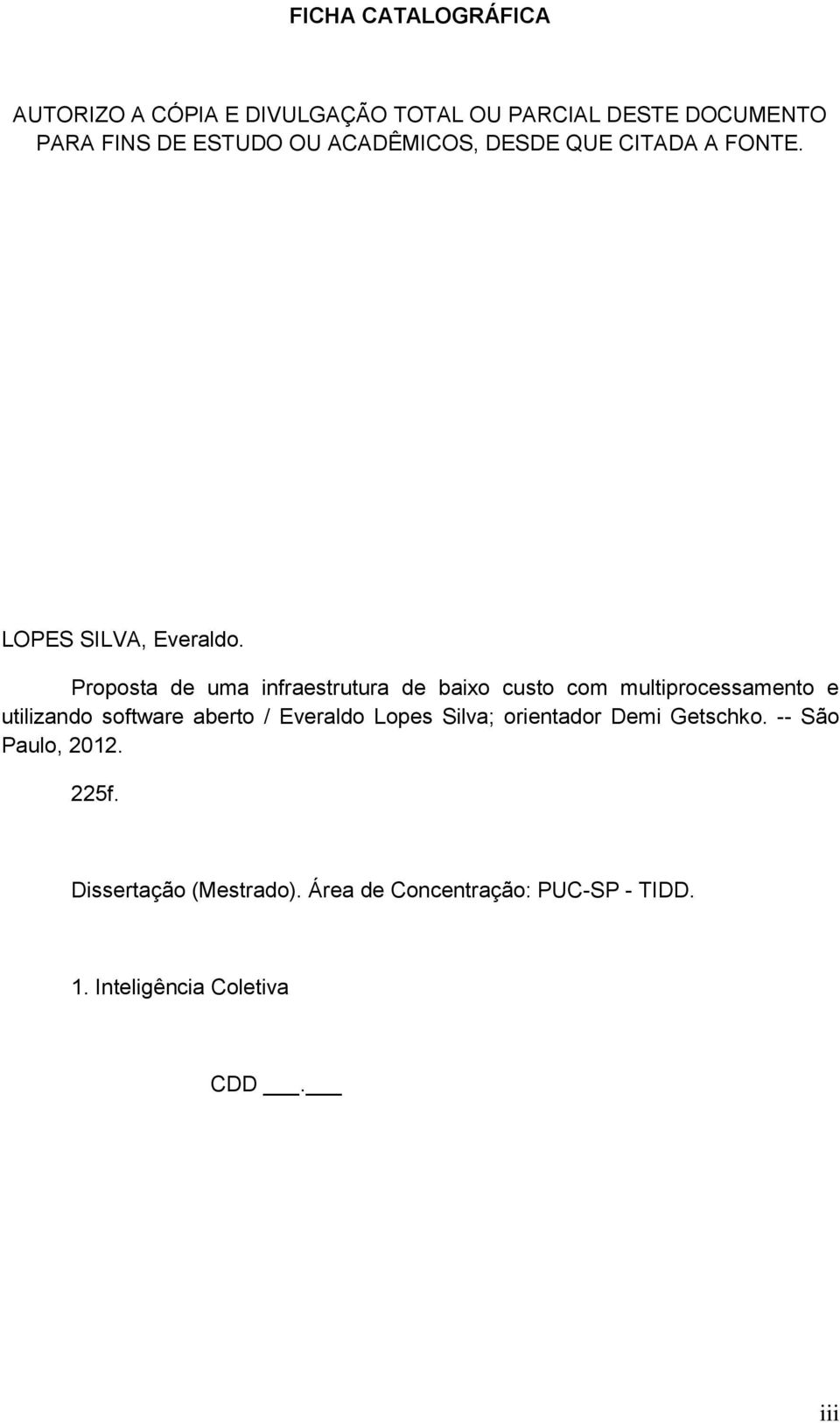 Proposta de uma infraestrutura de baixo custo com multiprocessamento e utilizando software aberto / Everaldo