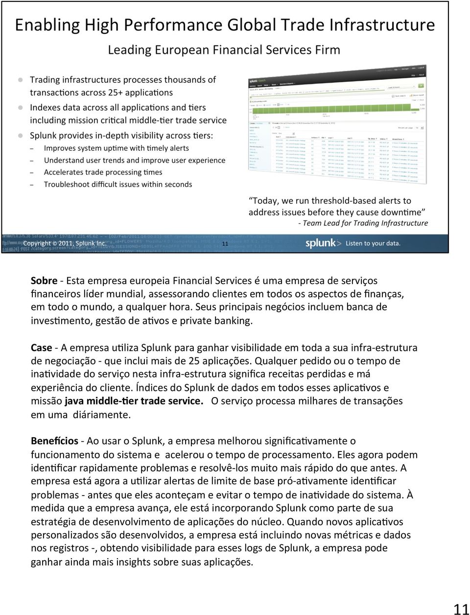 Case - A empresa u8liza Splunk para ganhar visibilidade em toda a sua infra- estrutura de negociação - que inclui mais de 25 aplicações.