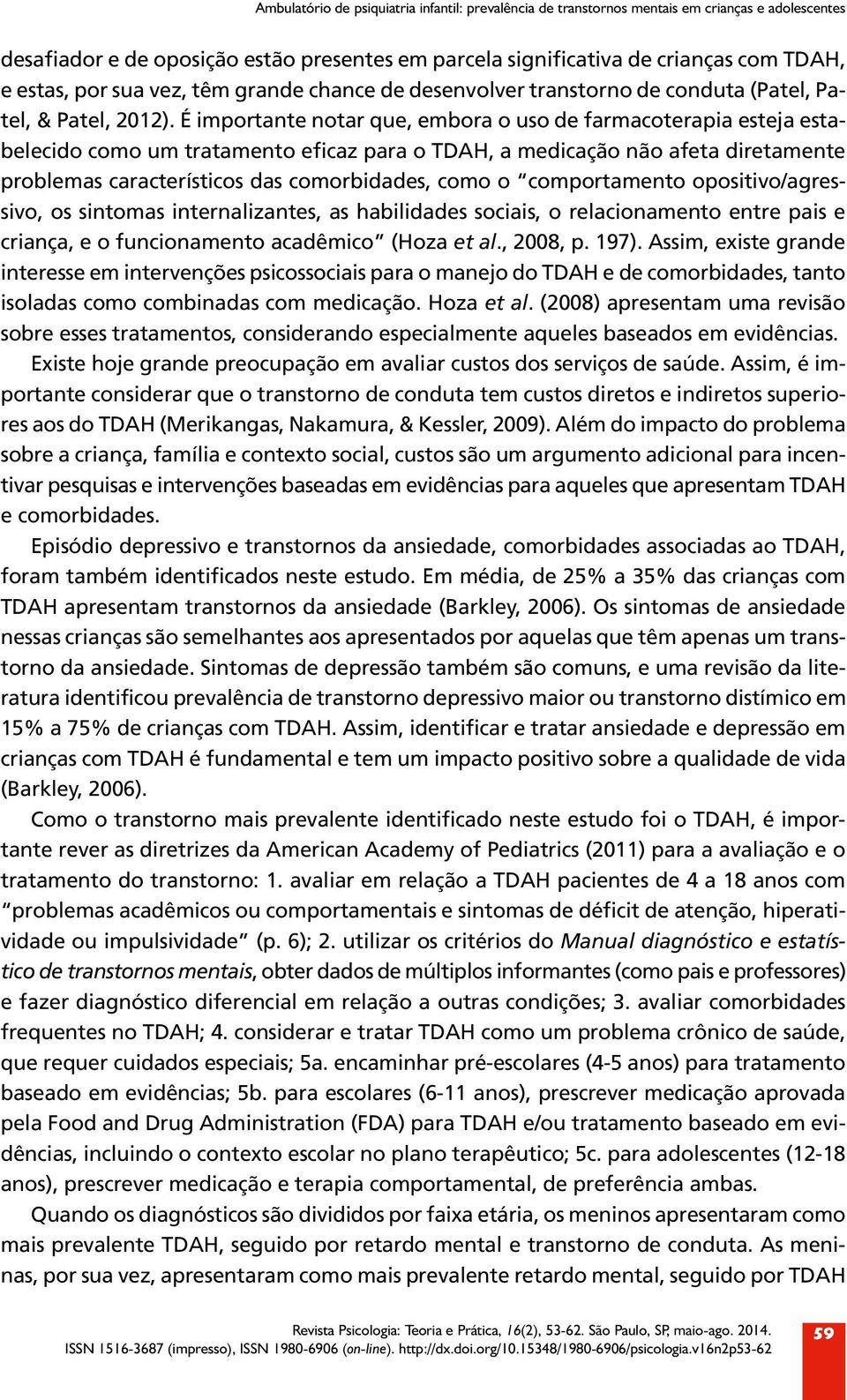 É importante notar que, embora o uso de farmacoterapia esteja estabelecido como um tratamento eficaz para o TDAH, a medicação não afeta diretamente problemas característicos das comorbidades, como o