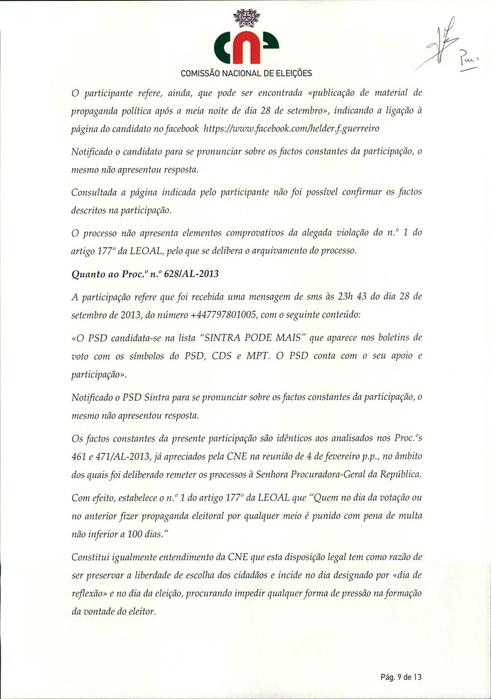 Consultada a página indicada pelo participante não foi possível confirmar os factos descritos na participação. o processo não apresenta elementos comprovativos da alegada violação do n.