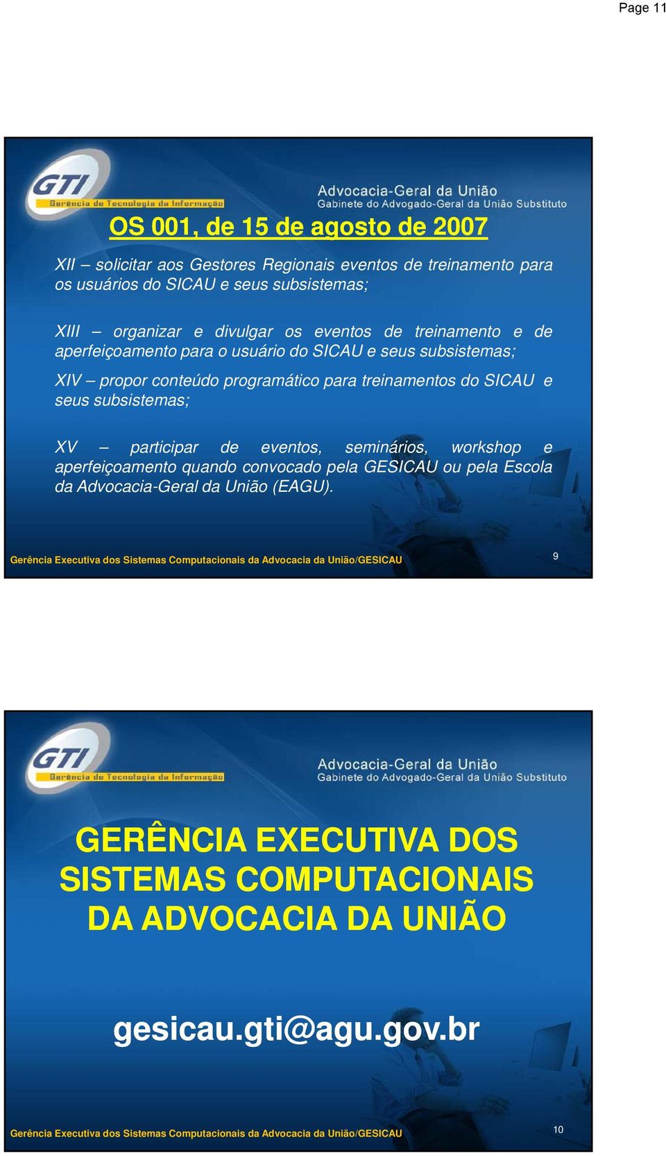 programático para treinamentos do SICAU e seus subsistemas; XV participar de eventos, seminários, workshop e aperfeiçoamento quando convocado pela