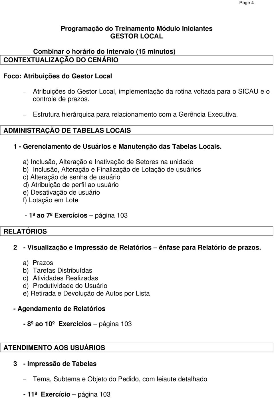 ADMINISTRAÇÃO DE TABELAS LOCAIS 1 - Gerenciamento de Usuários e Manutenção das Tabelas Locais.