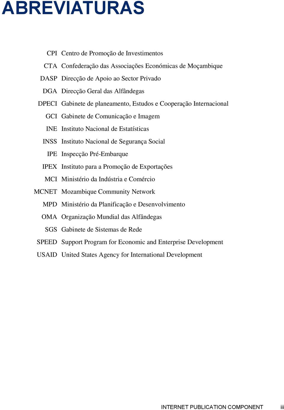 Pré-Embarque IPEX Instituto para a Promoção de Exportações MCI Ministério da Indústria e Comércio MCNET Mozambique Community Network MPD Ministério da Planificação e Desenvolvimento OMA Organização