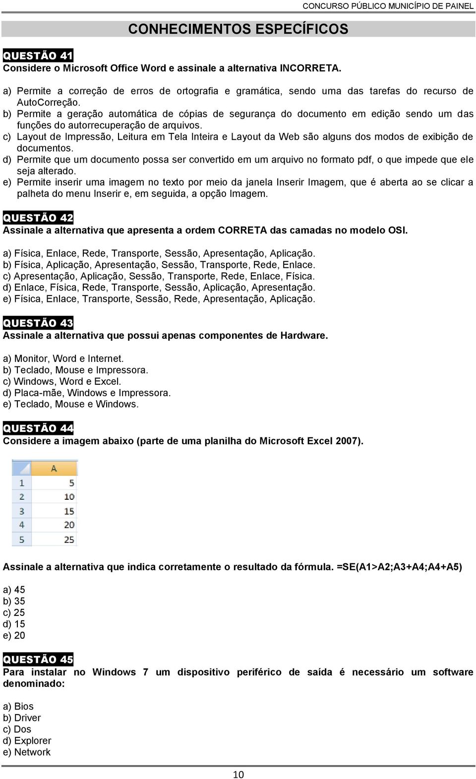 b) Permite a geração automática de cópias de segurança do documento em edição sendo um das funções do autorrecuperação de arquivos.