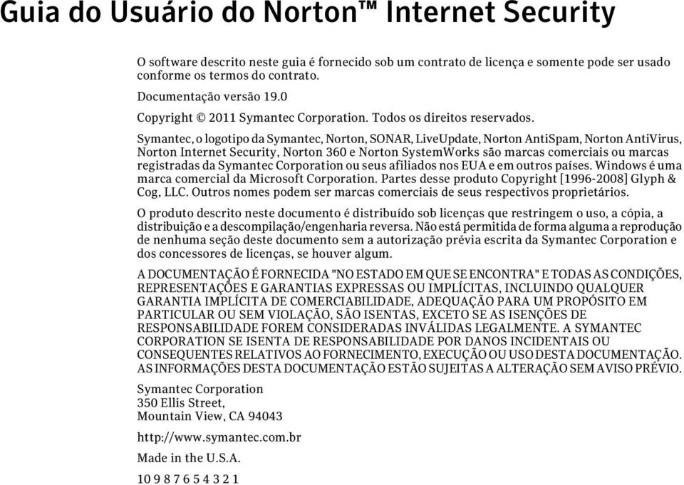 Symantec, o logotipo da Symantec, Norton, SONAR, LiveUpdate, Norton AntiSpam, Norton AntiVirus, Norton Internet Security, Norton 360 e Norton SystemWorks são marcas comerciais ou marcas registradas